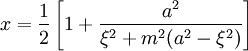x = \frac{1}{2} \left[ 1+\frac{a^2}{\xi^2+m^2(a^2- \xi^2)} \right] 