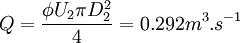  Q = \frac {\phi U_2 \pi D_2^{2}} {4} = 0.292 m^{3}.s^{-1} 